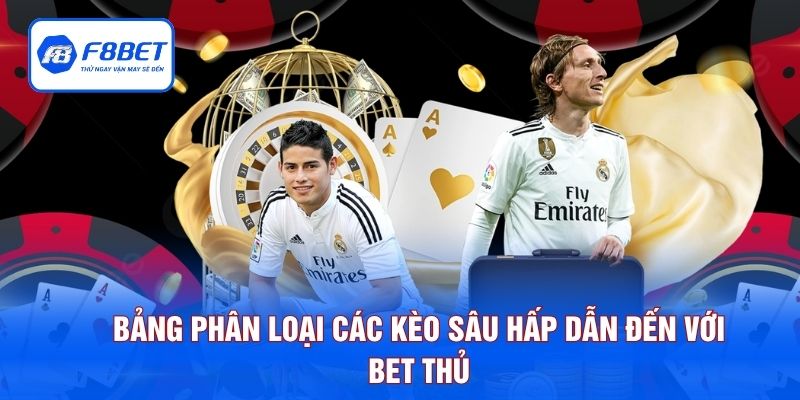 Bảng phân loại các kèo sâu hấp dẫn đến với bet thủ