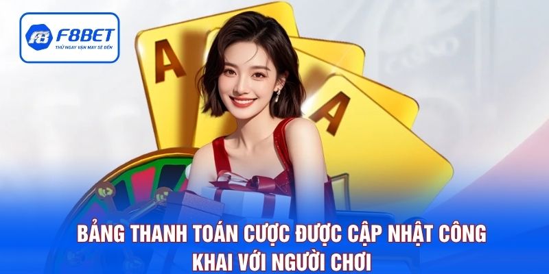 Bảng thanh toán cược được cập nhật công khai với người chơi