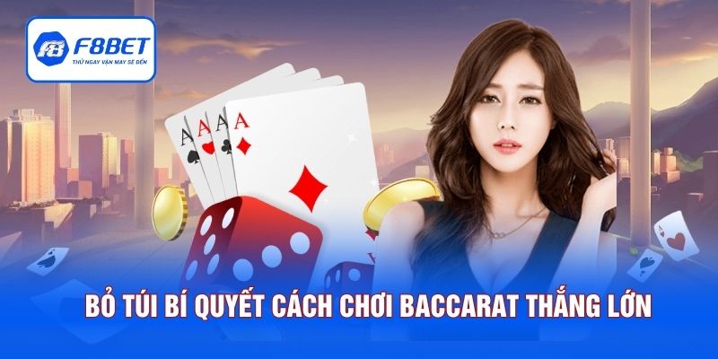 Bỏ túi bí quyết cách chơi Baccarat thắng lớn