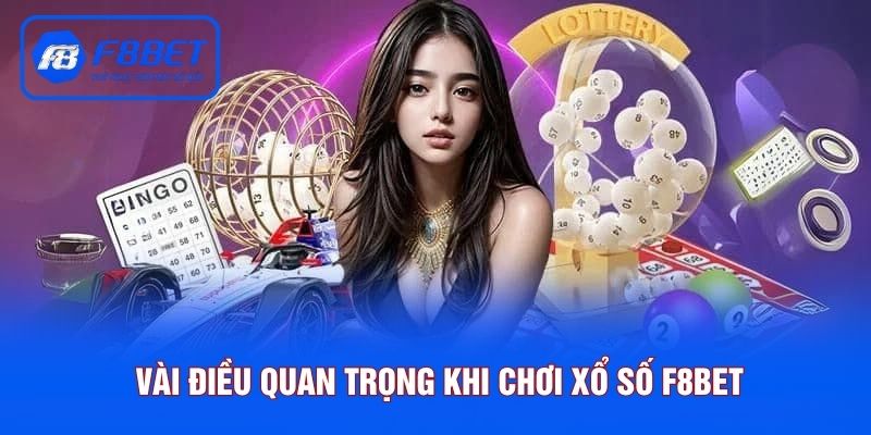 Bỏ túi ngay vài điều quan trọng khi chơi xổ số F8BET