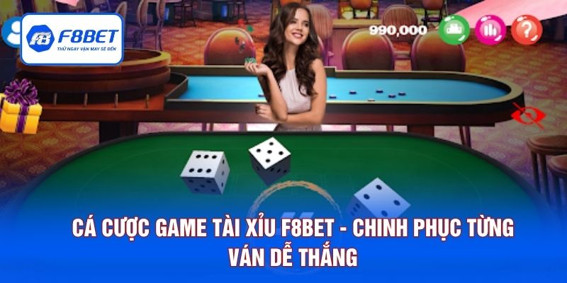 Cá Cược Game Tài Xỉu F8BET - Chinh Phục Từng Ván Dễ Thắng