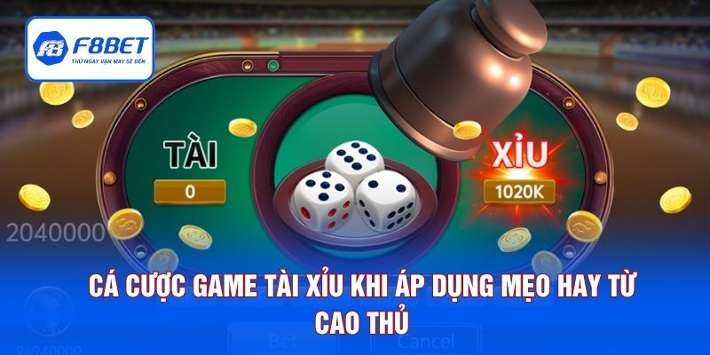 Cá cược game tài xỉu khi áp dụng mẹo hay từ cao thủ