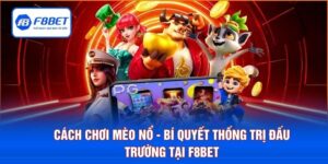 Cách Chơi Mèo Nổ - Bí Quyết Thống Trị Đấu Trường Tại F8BET