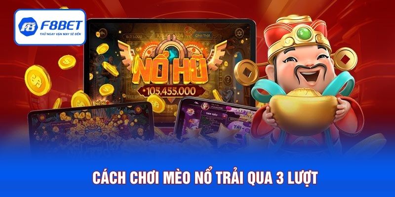 Cách chơi Mèo Nổ trải qua 3 lượt 