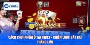 Cách Chơi Phỏm Ù Tại F8BET - Chiến Lược Bất Bại Thắng Lớn