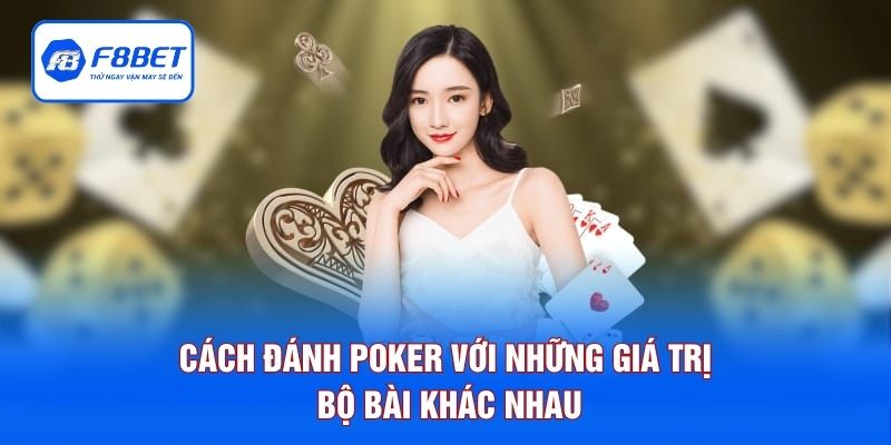 Cách đánh Poker với những giá trị bộ bài khác nhau