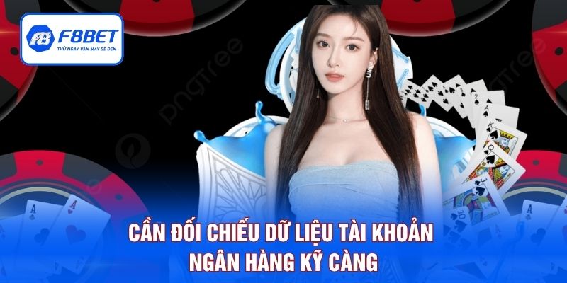 Cần đối chiếu dữ liệu tài khoản ngân hàng kỹ càng