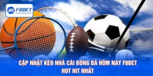 Cập Nhật Kèo Nhà Cái Bóng Đá Hôm Nay F8BET Hot Hit Nhất