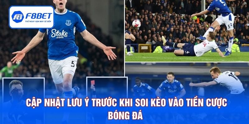 Cập nhật lưu ý trước khi soi kèo vào tiền cược bóng đá 
