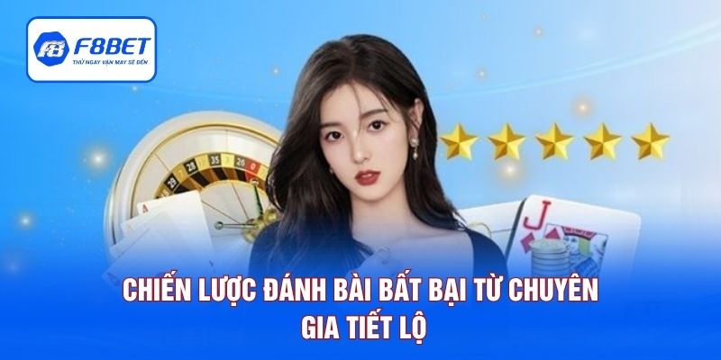 Chiến lược đánh bài bất bại từ chuyên gia tiết lộ