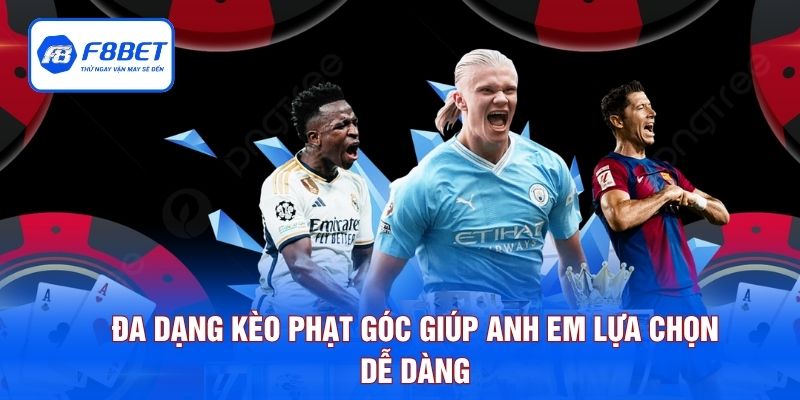 Đa dạng kèo phạt góc giúp anh em lựa chọn dễ dàng 