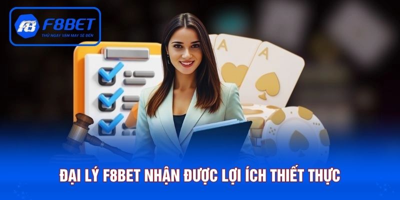 Đại lý F8BET nhận được lợi ích thiết thực