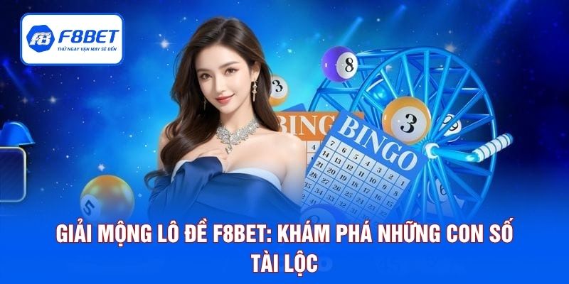 Giải Mộng Lô Đề F8BET: Khám Phá Những Con Số Tài Lộc