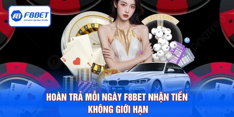 Hoàn Trả Mỗi Ngày F8BET - Nhận Tiền Không Giới Hạn