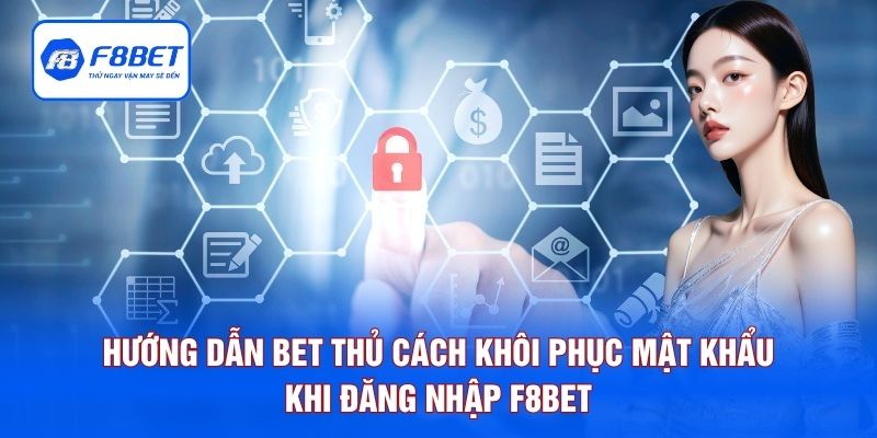 Hướng dẫn bet thủ cách khôi phục mật khẩu khi đăng nhập F8BET