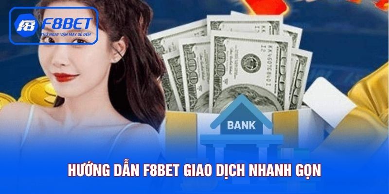 Hướng dẫn F8BET qua quy trình giao dịch nhanh gọn