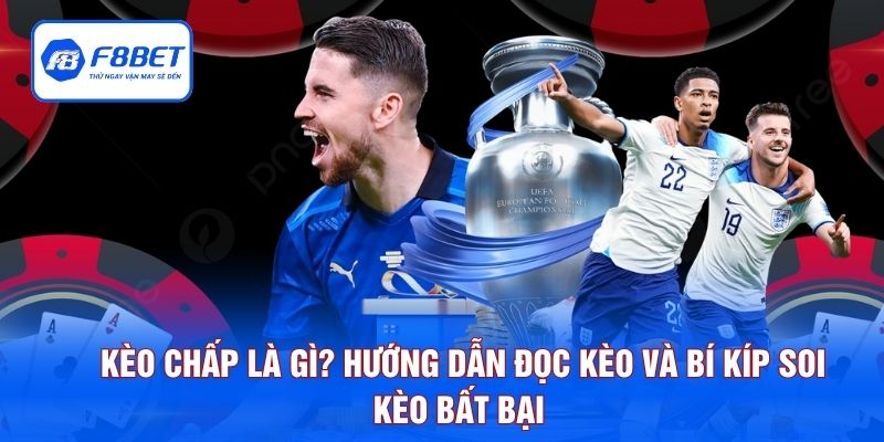 Kèo Chấp Là Gì? Hướng Dẫn Đọc Kèo Và Bí Kíp Soi Kèo Bất Bại