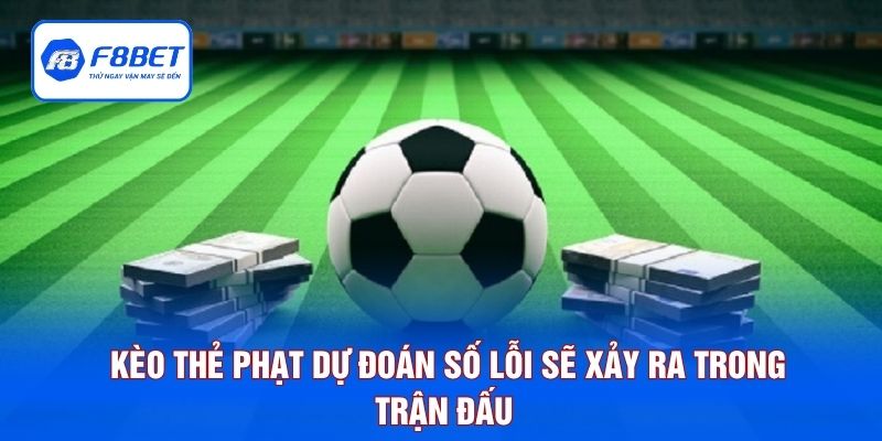 Kèo thẻ phạt dự đoán số lỗi sẽ xảy ra trong trận đấu 