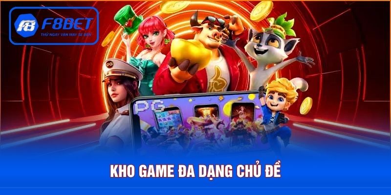 Kho game đa dạng chủ đề bet thủ thỏa thích quay