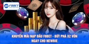 Khuyến Mãi Nạp Đầu F8BET - Bứt Phá X2 Vốn Ngay Cho Newbie