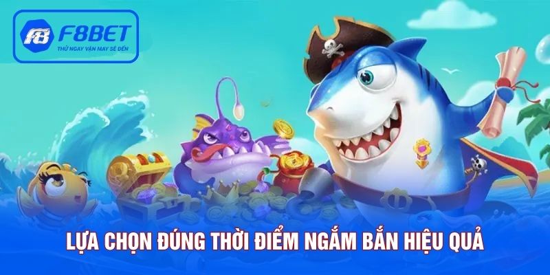 Lựa chọn đúng thời điểm ngắm bắn hiệu quả
