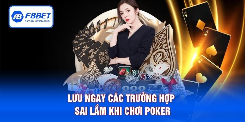Lưu ngay các trường hợp sai lầm khi chơi Poker