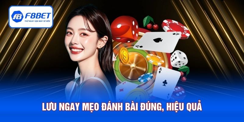 Lưu ngay mẹo đánh bài đúng, hiệu quả