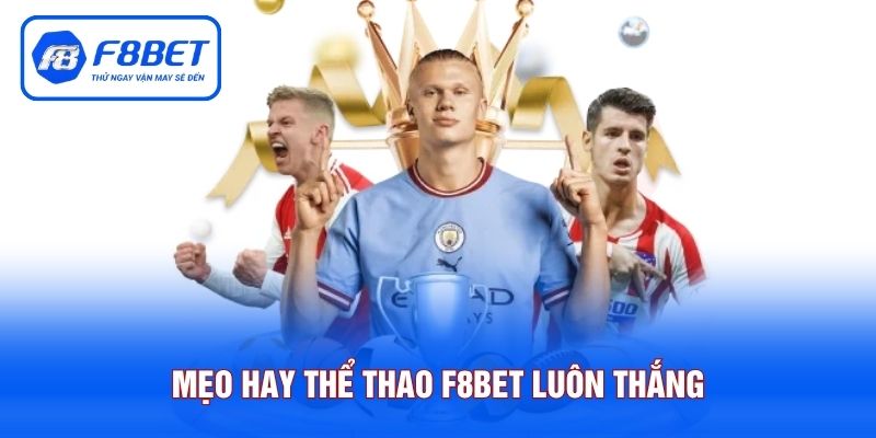 Mẹo hay để bet thủ tham gia thể thao F8BET luôn thắng