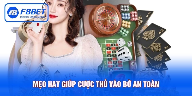 Mẹo hay giúp cược thủ vào bờ an toàn khi chơi tại casino F8BET