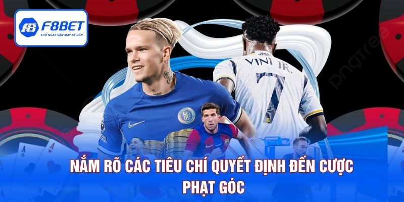 Nắm rõ các tiêu chí quyết định đến cược phạt góc