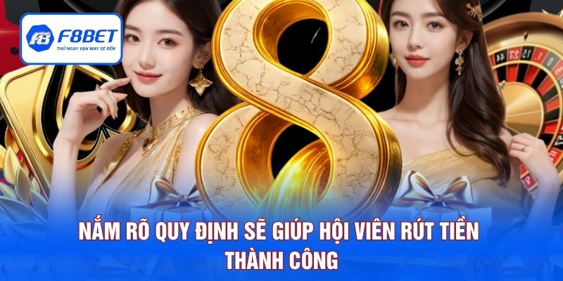 Nắm rõ quy định sẽ giúp hội viên rút tiền thành công