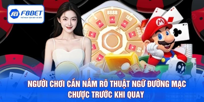 Người chơi cần nắm rõ thuật ngữ đường mạc chược trước khi quay 