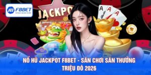 Nổ Hũ Jackpot F8BET - Sân Chơi Săn Thưởng Triệu Đô 2026