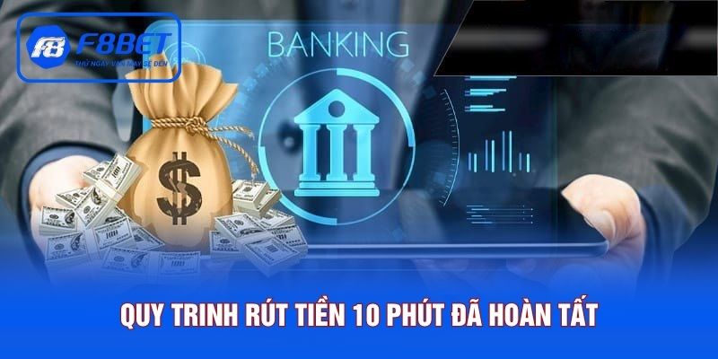 Quy trình rút tiền chưa đến 10 phút đã hoàn tất