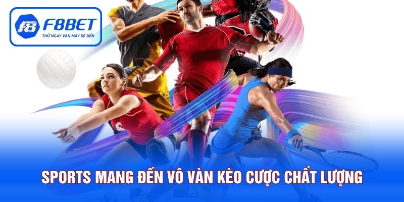 Sports F8BET mang đến vô vàn kèo cược chất lượng