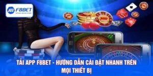 Tải App F8BET - Hướng Dẫn Cài Đặt Nhanh Trên Mọi Thiết Bị
