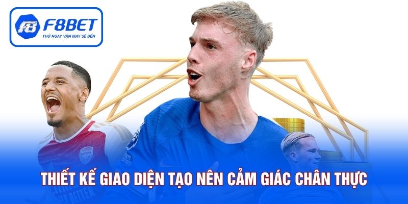 Thiết kế giao diện tạo nên cảm giác chân thực