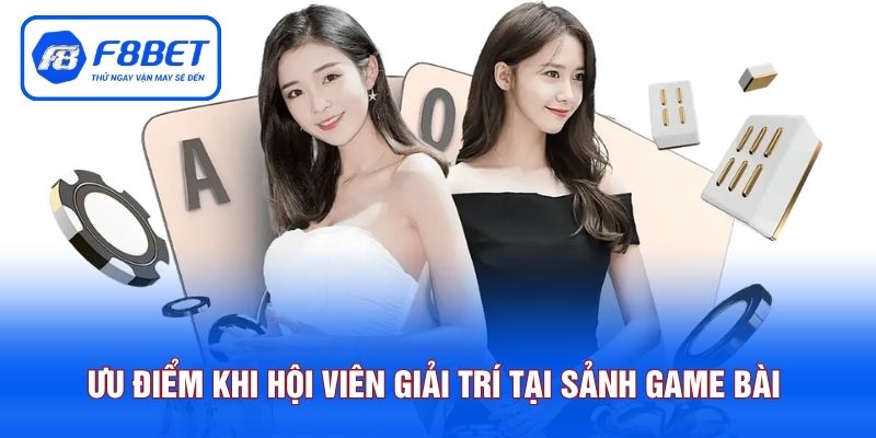 Ưu điểm khi hội viên giải trí tại sảnh game bài 