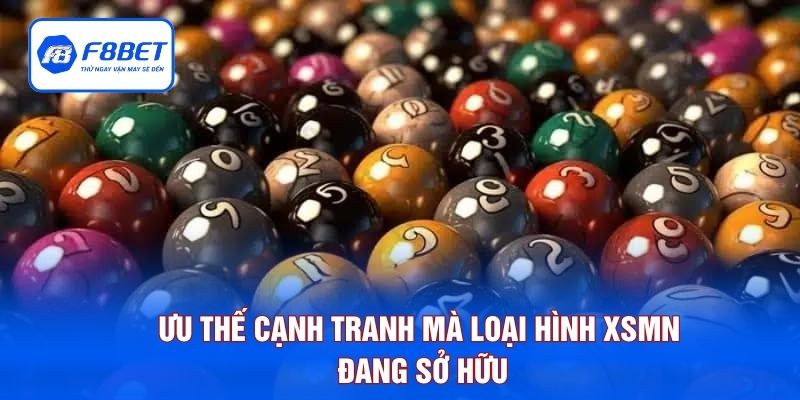 Ưu thế cạnh tranh mà loại hình XSMN đang sở hữu